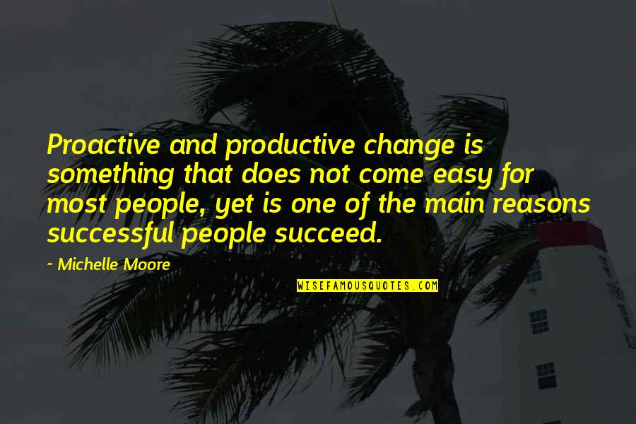 Unnoticeable Crush Quotes By Michelle Moore: Proactive and productive change is something that does