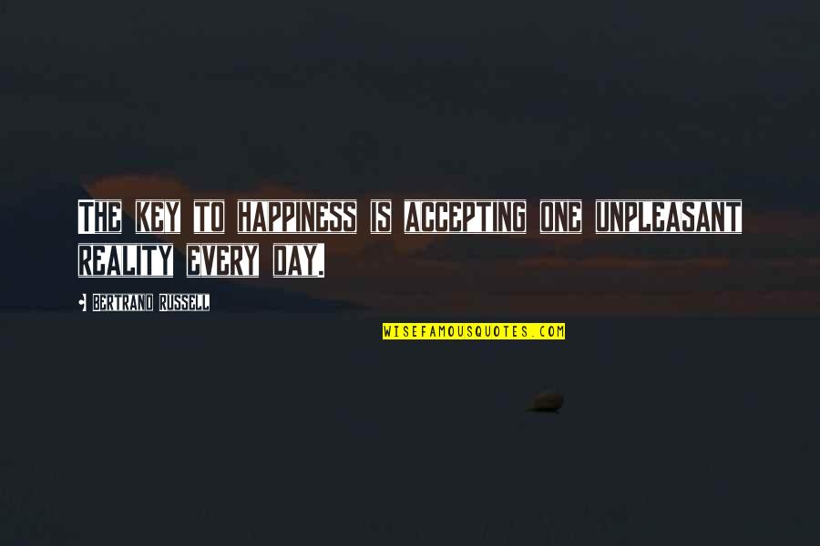 Unpleasant Day Quotes By Bertrand Russell: The key to happiness is accepting one unpleasant