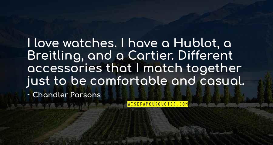 Unquantifiable Define Quotes By Chandler Parsons: I love watches. I have a Hublot, a