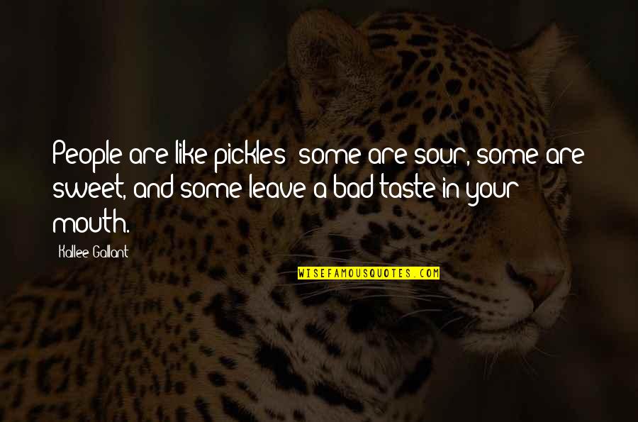 Unquantifiable Define Quotes By Kallee Gallant: People are like pickles- some are sour, some