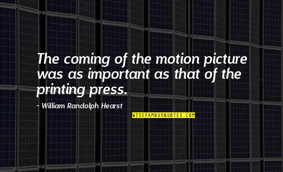 Unreactive Element Quotes By William Randolph Hearst: The coming of the motion picture was as