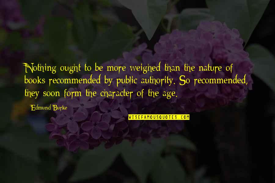 Unreadeble Quotes By Edmund Burke: Nothing ought to be more weighed than the