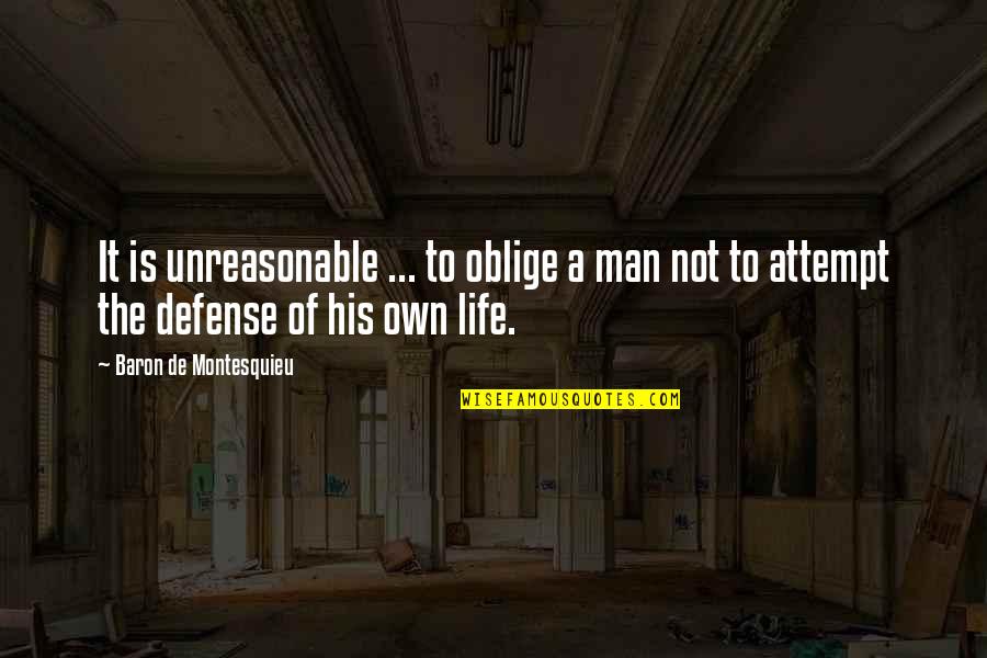 Unreasonable Men Quotes By Baron De Montesquieu: It is unreasonable ... to oblige a man