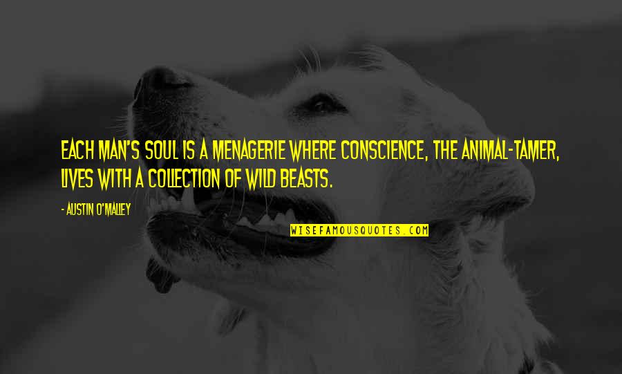 Unrecognized Feelings Quotes By Austin O'Malley: Each man's soul is a menagerie where Conscience,