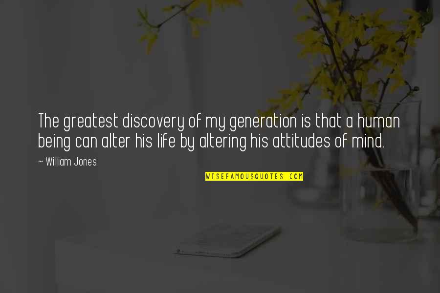 Unreconciled Stars Quotes By William Jones: The greatest discovery of my generation is that