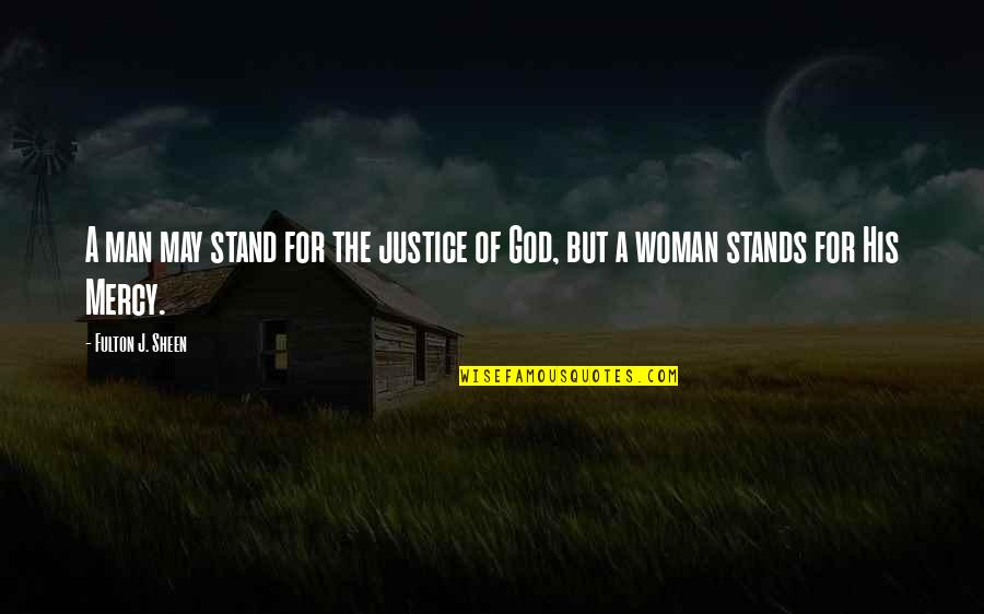 Unrefrigerated Bacon Quotes By Fulton J. Sheen: A man may stand for the justice of