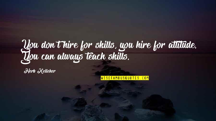 Unreluctant Synonym Quotes By Herb Kelleher: You don't hire for skills, you hire for