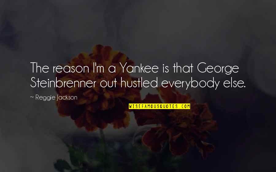 Unreplying Quotes By Reggie Jackson: The reason I'm a Yankee is that George