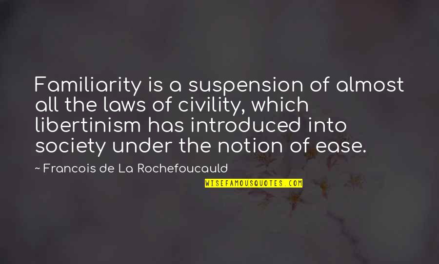 Unrolling Animation Quotes By Francois De La Rochefoucauld: Familiarity is a suspension of almost all the