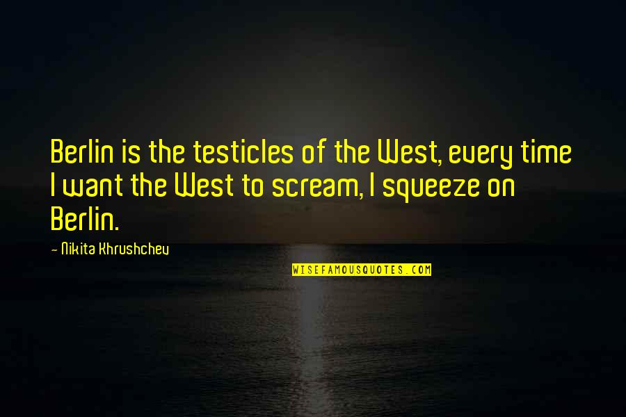 Unruled Journal Quotes By Nikita Khrushchev: Berlin is the testicles of the West, every