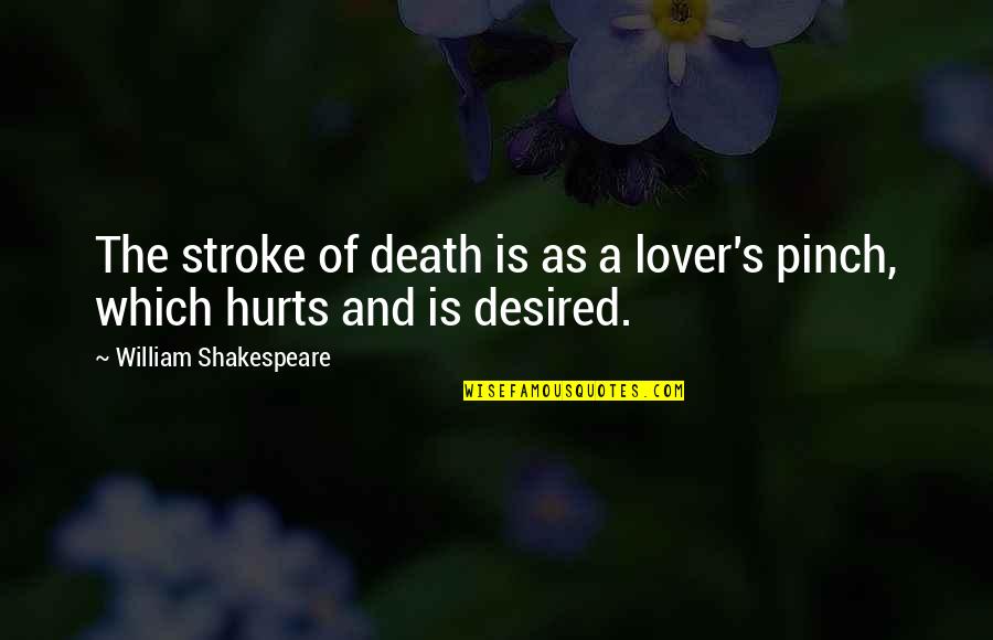 Unsafe Working Conditions Quotes By William Shakespeare: The stroke of death is as a lover's