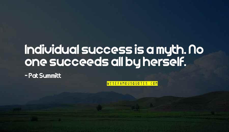 Unsane Cast Quotes By Pat Summitt: Individual success is a myth. No one succeeds