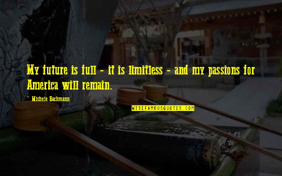 Unsane Film Quotes By Michele Bachmann: My future is full - it is limitless