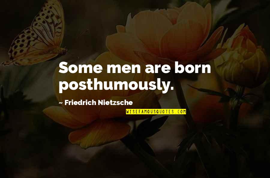 Unscraped White Dirt Quotes By Friedrich Nietzsche: Some men are born posthumously.