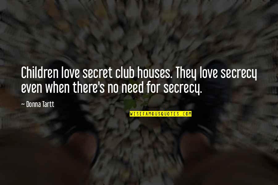 Unseen In Latin Quotes By Donna Tartt: Children love secret club houses. They love secrecy