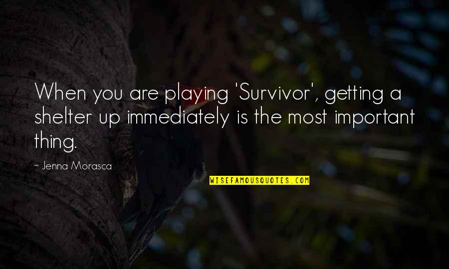 Unseparated Twins Quotes By Jenna Morasca: When you are playing 'Survivor', getting a shelter