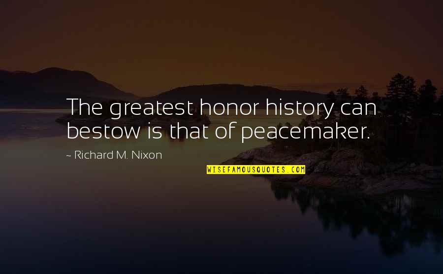 Unshadowed Ale Quotes By Richard M. Nixon: The greatest honor history can bestow is that