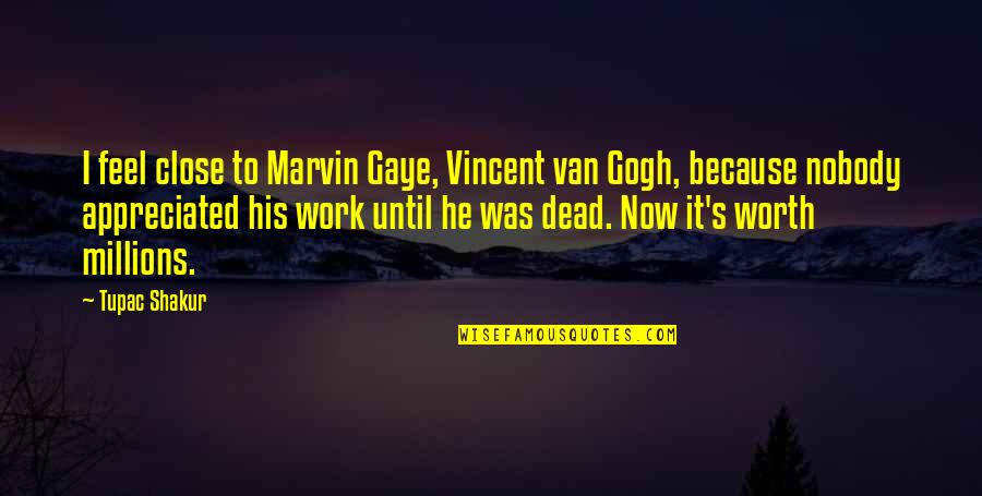 Unsighted Shooting Quotes By Tupac Shakur: I feel close to Marvin Gaye, Vincent van