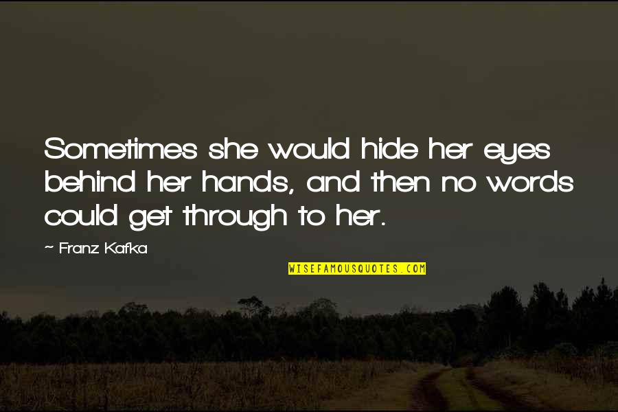 Unsightedly Quotes By Franz Kafka: Sometimes she would hide her eyes behind her