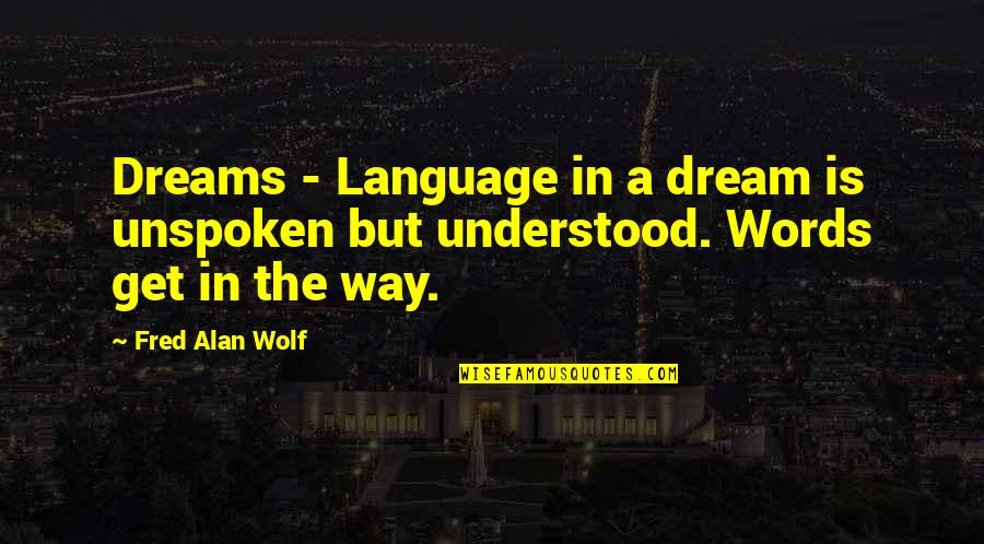 Unspoken Quotes By Fred Alan Wolf: Dreams - Language in a dream is unspoken