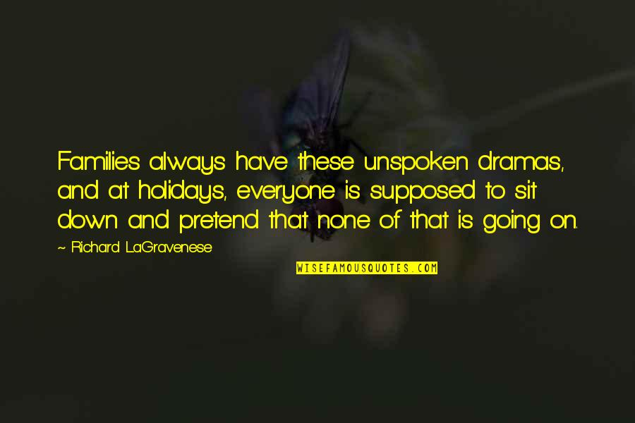 Unspoken Quotes By Richard LaGravenese: Families always have these unspoken dramas, and at