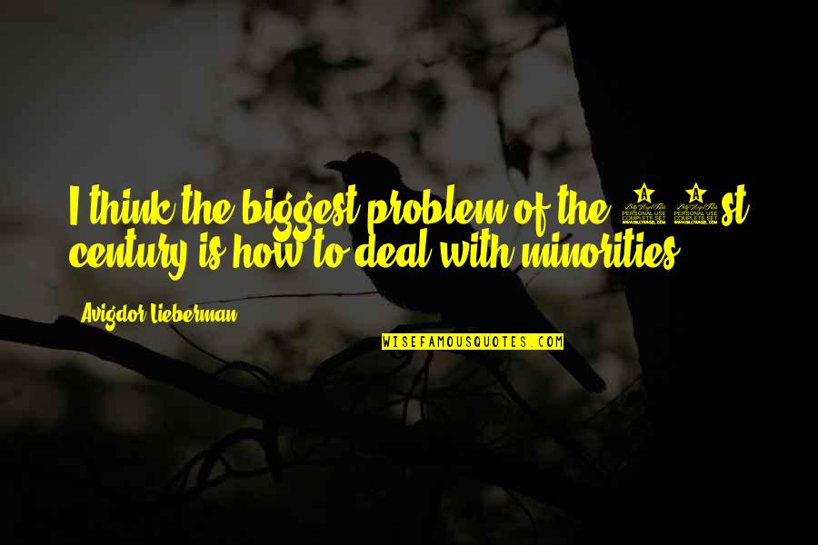 Unstable People Quotes By Avigdor Lieberman: I think the biggest problem of the 21st