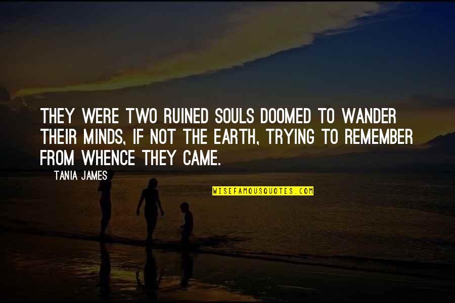 Unstrung Quotes By Tania James: They were two ruined souls doomed to wander