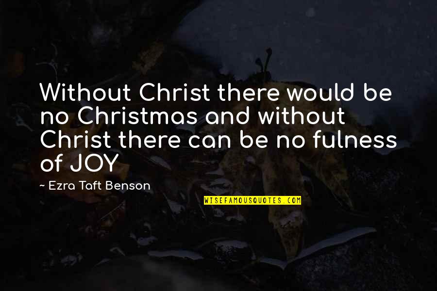 Unsuccessfully Synonym Quotes By Ezra Taft Benson: Without Christ there would be no Christmas and