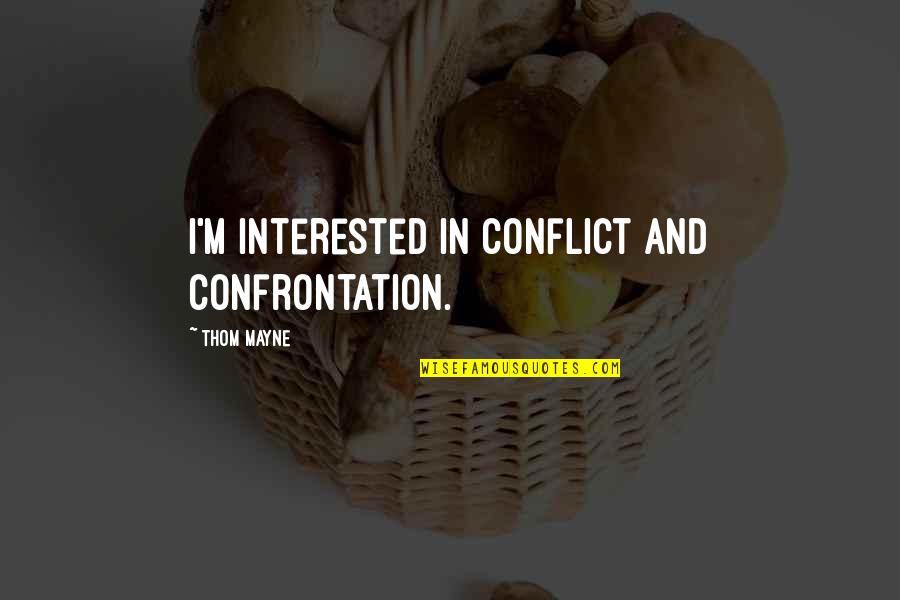 Unsuccessfully Synonym Quotes By Thom Mayne: I'm interested in conflict and confrontation.