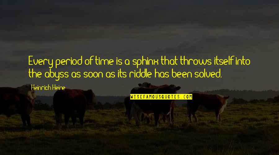 Unsupported Personality Quotes By Heinrich Heine: Every period of time is a sphinx that