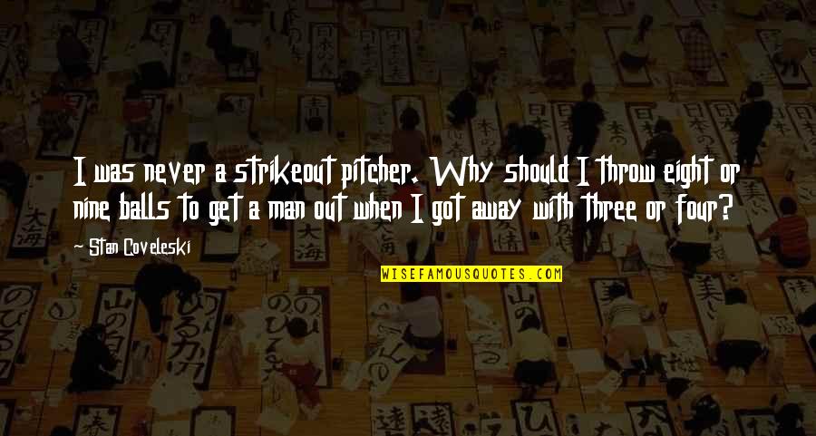 Untaken Usernames Quotes By Stan Coveleski: I was never a strikeout pitcher. Why should