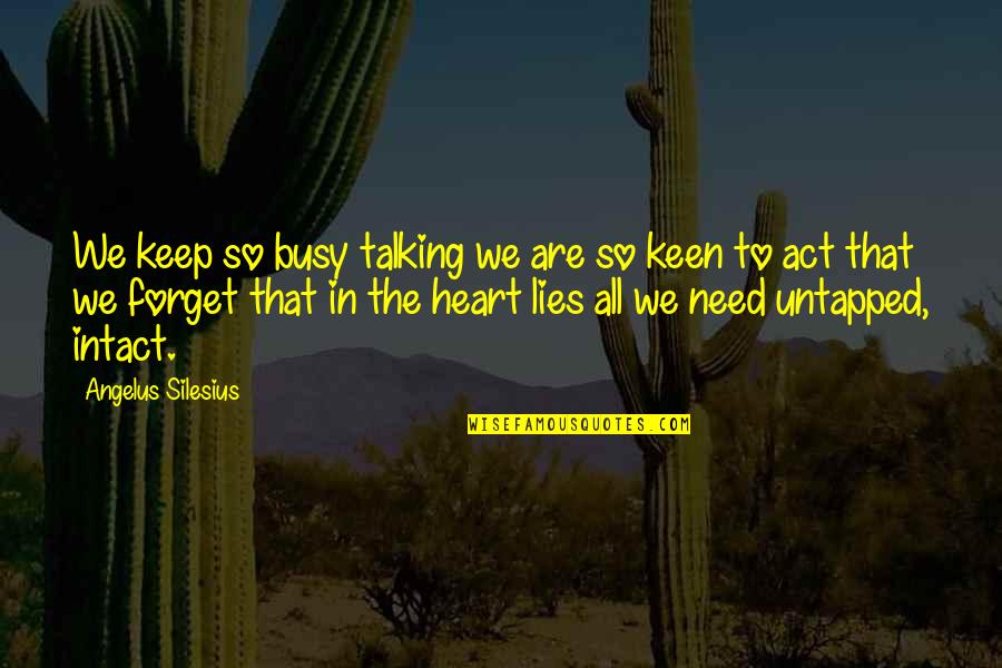 Untapped Quotes By Angelus Silesius: We keep so busy talking we are so