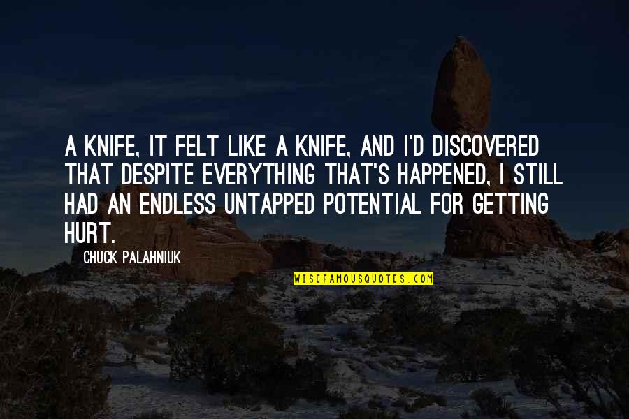 Untapped Quotes By Chuck Palahniuk: A knife, it felt like a knife, and