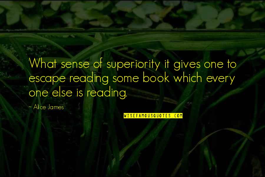 Untenable Sentence Quotes By Alice James: What sense of superiority it gives one to