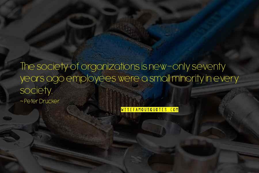 Untended Graves Quotes By Peter Drucker: The society of organizations is new-only seventy years