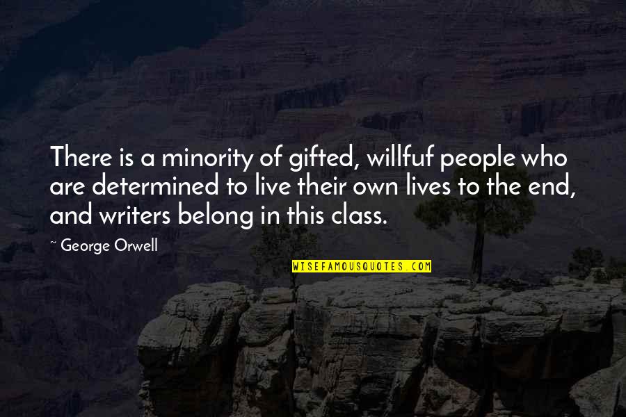 Untermyer Gardens Quotes By George Orwell: There is a minority of gifted, willfuf people