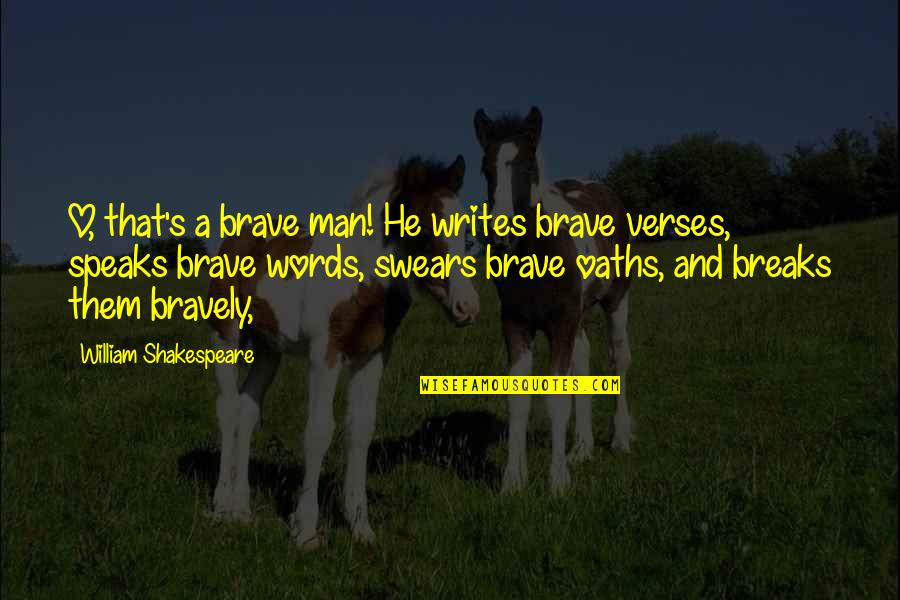 Unthankfulness Leads Quotes By William Shakespeare: O, that's a brave man! He writes brave