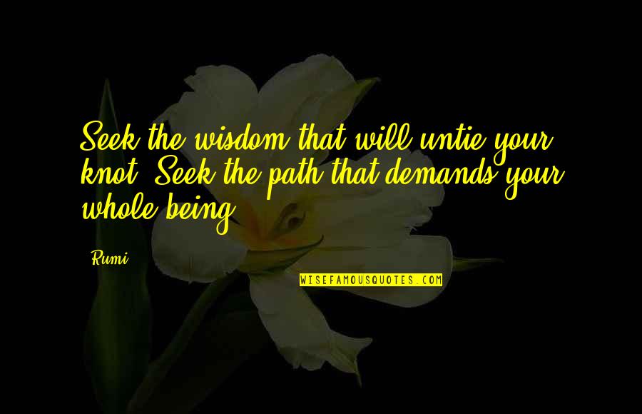 Untie Quotes By Rumi: Seek the wisdom that will untie your knot.