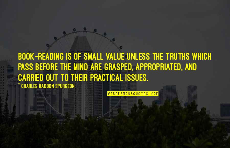 Until He Returned Quotes By Charles Haddon Spurgeon: Book-reading is of small value unless the truths