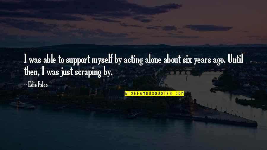 Until Then Quotes By Edie Falco: I was able to support myself by acting