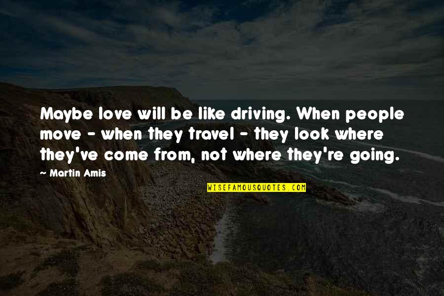 Untrainable Puppy Quotes By Martin Amis: Maybe love will be like driving. When people