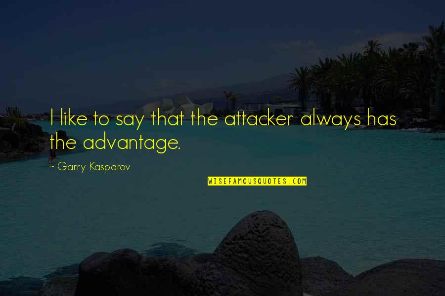 Unutterable Example Quotes By Garry Kasparov: I like to say that the attacker always