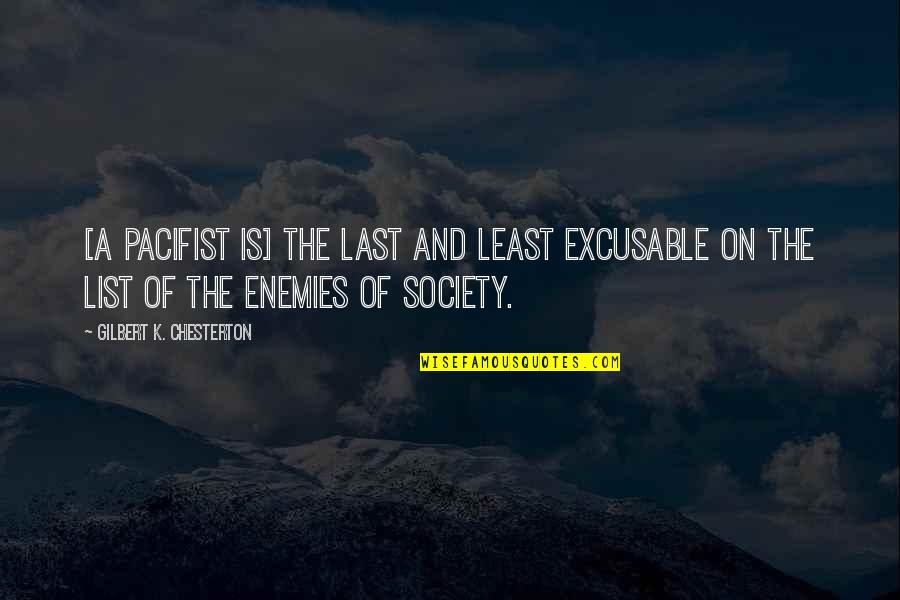 Unwanted Attention Quotes By Gilbert K. Chesterton: [A pacifist is] the last and least excusable