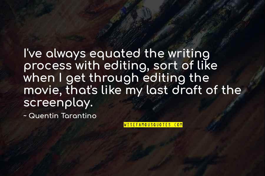 Unwary Quotes By Quentin Tarantino: I've always equated the writing process with editing,