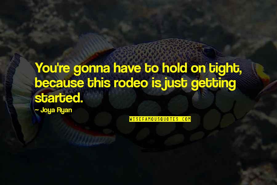 Unwieldy Boat Quotes By Joya Ryan: You're gonna have to hold on tight, because