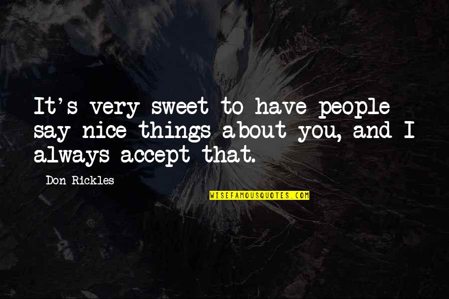 Unwitting Tool Quotes By Don Rickles: It's very sweet to have people say nice