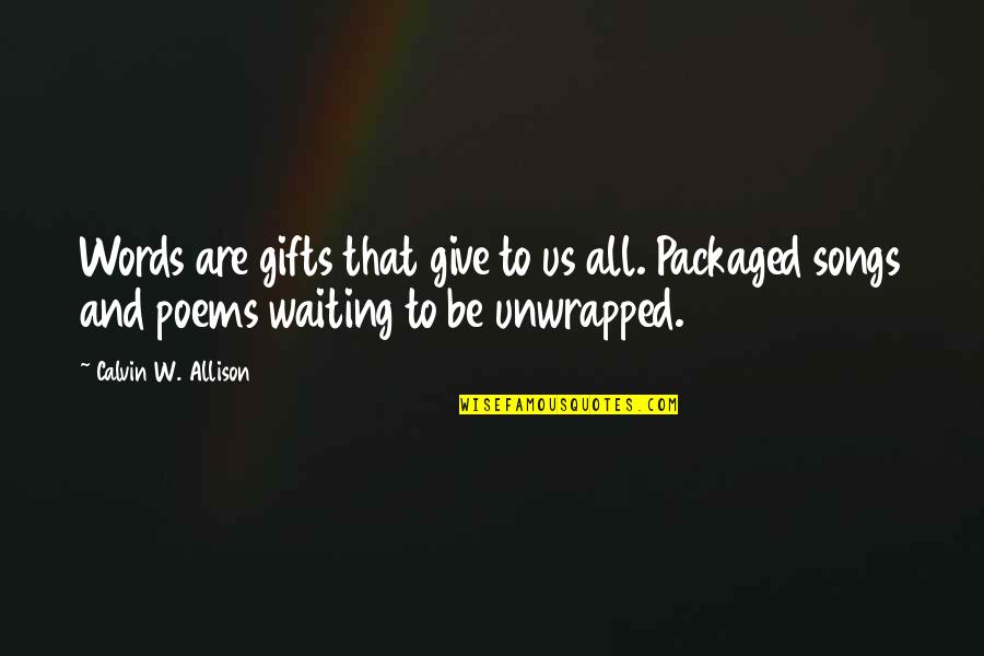 Unwrapped Quotes By Calvin W. Allison: Words are gifts that give to us all.