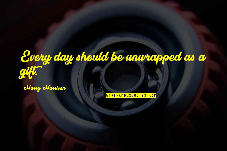 Unwrapped Quotes By Harry Harrison: Every day should be unwrapped as a gift.