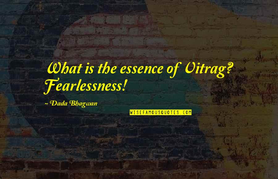 Unzipped Hoodie Quotes By Dada Bhagwan: What is the essence of Vitrag? Fearlessness!