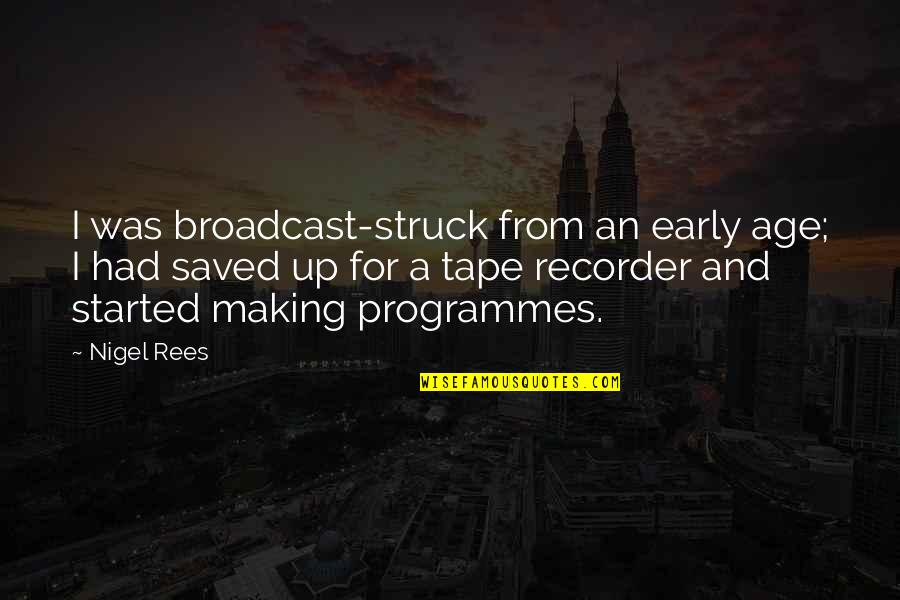 Up And Early Quotes By Nigel Rees: I was broadcast-struck from an early age; I